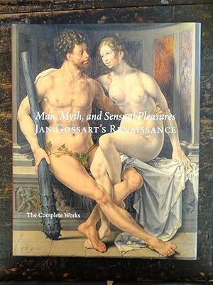 Image du vendeur pour Man, Myth, and Sensual Pleasures: Jan Gossart's Renaissance: The Complete Works mis en vente par Mullen Books, ABAA