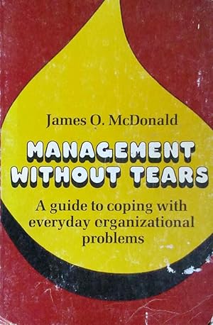 Management Without Tears a Guide to Coping with Everyday Organizational Problems