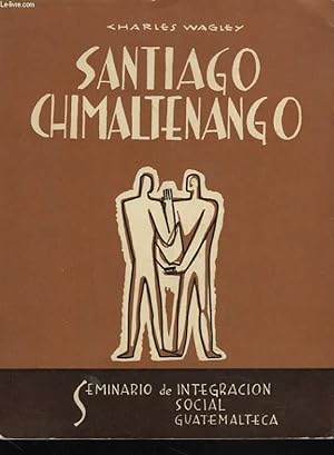 Bild des Verkufers fr SANTIAGO CHIMALTENANGO. Estudio Antropologico - Social de una Comunidad Indigena de Huehuetenango. zum Verkauf von Le-Livre