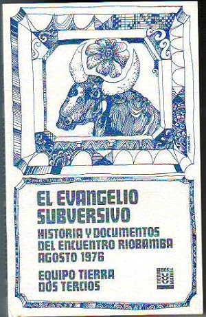 EL EVANGELIO SUBVERSIVO. HISTORIA Y DOCUMENTOS DEL ENCUENTRO RIOBAMBA, AGOSTO 1976,