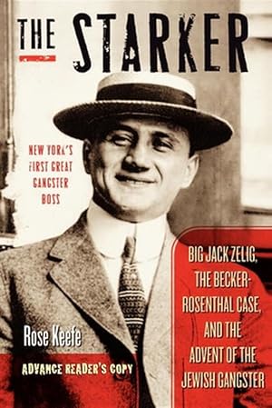 Seller image for The Starker: Big Jack Zelig, the Becker-Rosenthal Case, and the Advent of the Jewish Gangster (Hardcover) for sale by Grand Eagle Retail