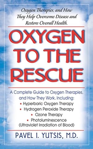 Seller image for Oxygen to the Rescue: Oxygen Therapies, and How They Help Overcome Disease and Restore Overall Health (Paperback) for sale by Grand Eagle Retail