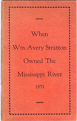 Image du vendeur pour WHEN WM. AVERY STRATTON OWNED THE MISSISSIPPI RIVER 1871 (Signed Copy) mis en vente par Jim Hodgson Books