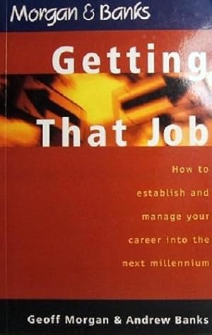 Getting That Job: How To Establish And Manage Your Career Into The Next Millennium.