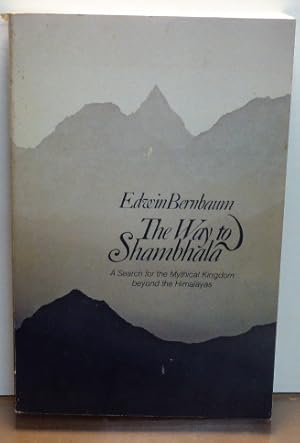 Seller image for THE WAY TO SHAMBHALA: A Search For The Mythical Kingdom Beyond The Himalayas. [SIGNED] for sale by RON RAMSWICK BOOKS, IOBA