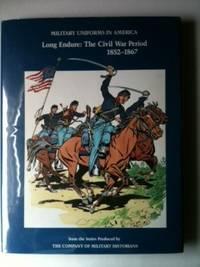 Bild des Verkufers fr Military Uniforms In America Volume III Long Endure: The Civil War Period 1852-1867 zum Verkauf von WellRead Books A.B.A.A.