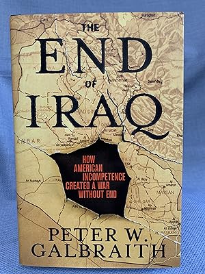 Seller image for The End of Iraq: How American Incompetence Created a War Without End (Signed First Printing) for sale by Bryn Mawr Bookstore