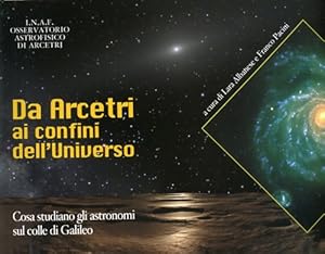 Imagen del vendedor de Da Arcetri ai confini dell'Universo. Cosa studiano gli astronomi sul Colle di Galileo. a la venta por FIRENZELIBRI SRL