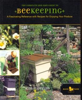 The Complete and Easy Guide to Beekeeping. a Fascinating Reference with Recipes for Enjoying Your...