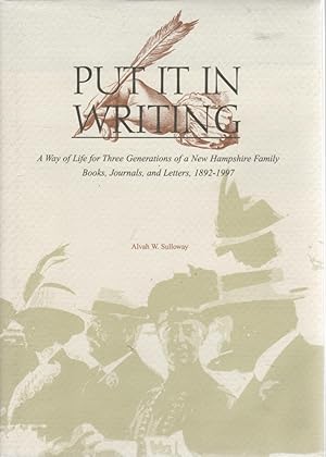 Bild des Verkufers fr Put It In Writing: a Way of Life for Three Generations of a New Hampshire Family, Books Journals and Letters, 1892-1997 zum Verkauf von Sutton Books