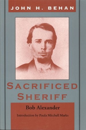 JOHN H. BEHAN: SACRIFICED SHERIFF