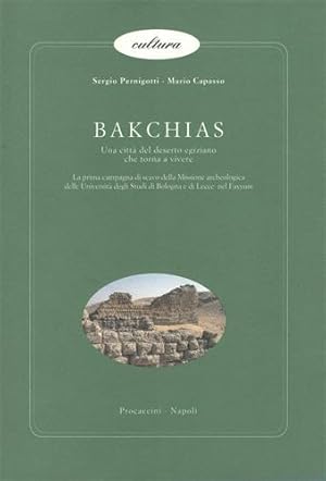 Imagen del vendedor de Bakchias. Una citt� del deserto egiziano che torna a vivere. Una campagna di scavo della Missione Archeologica delle Univv.degli Studi di Bologna e di Lecce nel Fayyum. a la venta por FIRENZELIBRI SRL