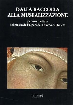 Seller image for Dalla raccolta alla musealizzazione per una rilettura del Museo dell'Opera del Duomo di Orvieto. for sale by FIRENZELIBRI SRL