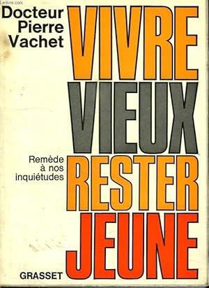 Seller image for VIVRE VIEUX RESTER JEUNE. REMEDE A NOS INQUIETUDES. for sale by Le-Livre