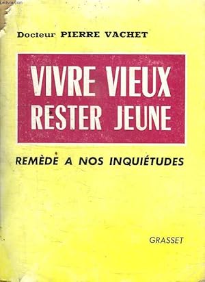 Seller image for VIVRE VIEUX RESTER JEUNE. REMEDE A NOS INQUIETUDES. for sale by Le-Livre