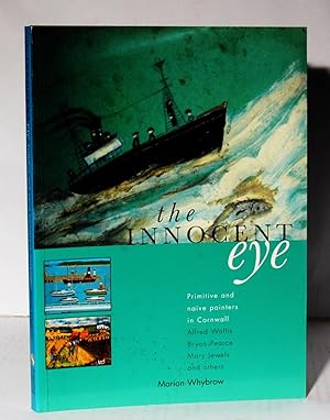 Seller image for The Innocent Eye. Primitive and Naive Painters in Cornwall. Alfred Wallis and Bryan Pearce Mary Jewels and others. for sale by Kerr & Sons Booksellers ABA