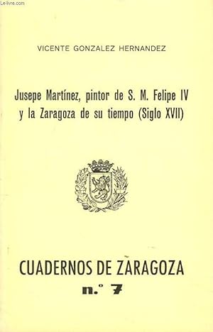 Bild des Verkufers fr CUADERNOS DE ZARAGOZA N7, 1976. JUSEPE MARTINEZ, PINTOR DE S.M. FELIPE IV Y LA ZARAGOZA DE SU TIEMPO (SIGLO XVII). zum Verkauf von Le-Livre