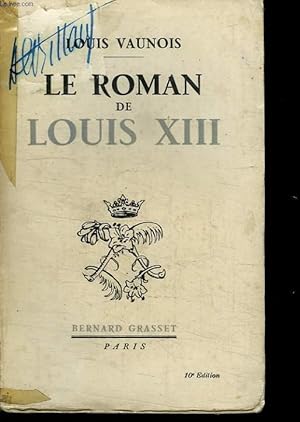 Image du vendeur pour LE ROMAN DE LOUIS XIII. mis en vente par Le-Livre