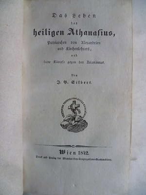 Bild des Verkufers fr Das Leben des heiligen Athanasius, Patriarchen von Alexandrien und Kirchenlehrers, und seine Kmpfe gegen den Arianismus. zum Verkauf von Ostritzer Antiquariat