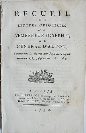 Recueil de lettres originales de l'Empereur Joseph II au Général D'Alton, commandant les Troupes ...