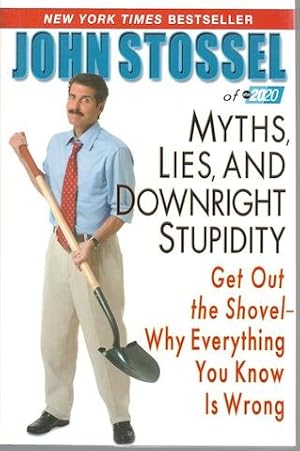 Myths, Lies, and Downright Stupidity: Get Out the Shovel -- Why Everything You Know is Wrong