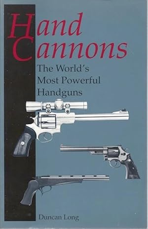 Hand Cannons: The World'S Most Powerful Handguns