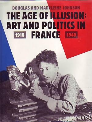 Seller image for THE AGE OF ILLUSION: ART AND POLITICS IN FRANCE. 1918-1940 for sale by Studio Books