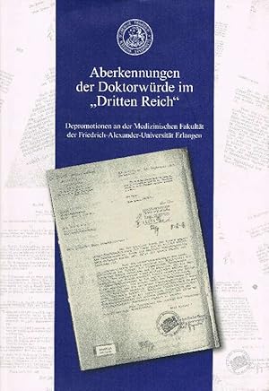 Immagine del venditore per Aberkennungen der Doktorwrde im "Dritten Reich" Depromotionen an der Medizinischen Fakultt der Friedrich-Alexander-Universitt Erlangen venduto da Antiquariat Lcke, Einzelunternehmung