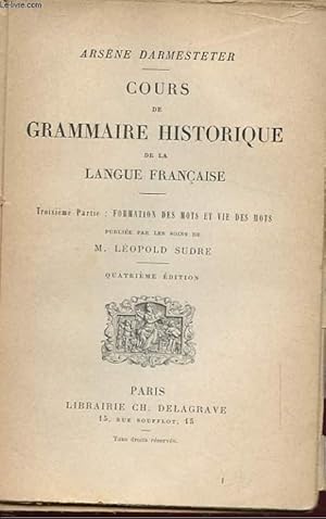 Bild des Verkufers fr COURS DE GRAMMAIRE HISTORIQUE DE LA LANGUE FRANCAISE. TROISIEME PARTIE: FORMATION DES MOTS ET VIE DES MOTS. QUATRIEME EDITION zum Verkauf von Le-Livre