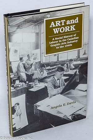 Art and Work; A Social History of Labour in the Canadian Graphic Arts Industry to the 1940s