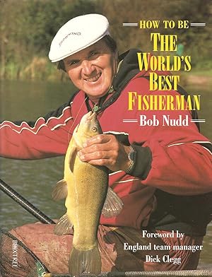 Bild des Verkufers fr HOW TO BE THE WORLD'S BEST FISHERMAN. By Bob Nudd with Keith Elliott. zum Verkauf von Coch-y-Bonddu Books Ltd
