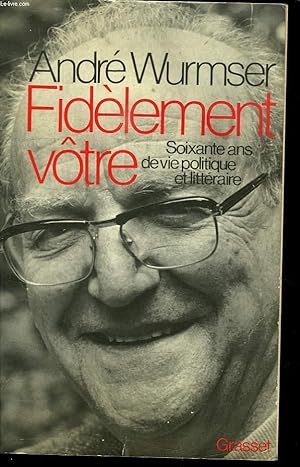 Seller image for FIDELEMENT VOTRE. SOIXANTE ANS DE VIE POLITIQUE ET LITTERAIRE. for sale by Le-Livre