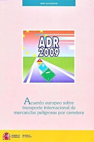 ACUERDO EUROPEO SOBRE TRANSPORTE INTERNACIONAL DE MERCANCIAS PELIGROSAS POR CARRETERA, ADR 2009.