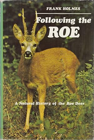 Bild des Verkufers fr FOLLOWING THE ROE: A NATURAL HISTORY OF THE ROE DEER. By Frank Holmes. zum Verkauf von Coch-y-Bonddu Books Ltd