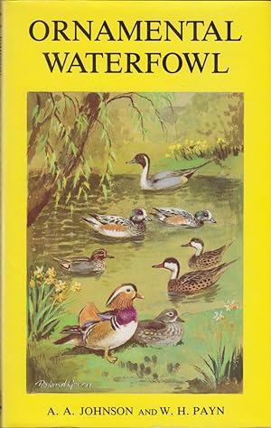 Seller image for ORNAMENTAL WATERFOWL: A GUIDE TO THEIR CARE AND BREEDING. By Lt.-Col. A.A. Johnson and W.H. Payne. for sale by Coch-y-Bonddu Books Ltd