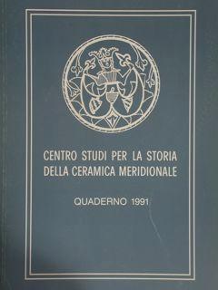 CENTRO STUDI PER LA STORIA DELLA CERAMICA MERIDIONALE. QUADERNO 1991.