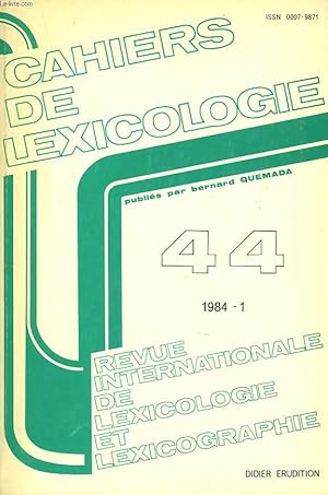 Bild des Verkufers fr CAHIERS DE LEXICOLOGIE. REVUE INTERNATIONALE DE LEXICOLOGIE ET LEXICOGRAPHIE N44, 1984-1. D. CORBIN, METHODES EN MORPHOLOGIES DERIVATIONNELLE / G. GRUAZ, LA DERIVATION SUFFIXALE EN FRANCAIS CONTEMPORAIN, APPROCHE METHODOLOGIQUE / P. LERAT, GRAMMAIRE . zum Verkauf von Le-Livre