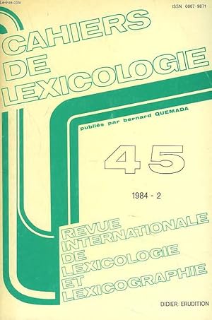 Bild des Verkufers fr CAHIERS DE LEXICOLOGIE. REVUE INTERNATIONALE DE LEXICOLOGIE ET LEXICOGRAPHIE N45, 1984-2. A. REY-DEBOVE, LE DOMAINE DE MLA MORPHOLOGIE LEXICALE / D. CANDEL, AMBIGUITE D'ORIGINE POLYSEMIQUE DANS UNE LANGUE DE SPECIALITE / P. CORBIN, LE MONDE ETRANGE. zum Verkauf von Le-Livre