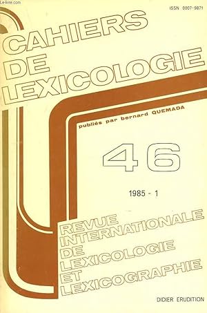 Bild des Verkufers fr CAHIERS DE LEXICOLOGIE. REVUE INTERNATIONALE DE LEXICOLOGIE ET LEXICOGRAPHIE N46, 1985-1. S. BONNAFOUS, DE "M. FRANCOIS MITTERRAND" A "TONTON" OU LES VARIATIONS SIGNIFICATIVES D'UNE DESIGNATION / D. GEERAERTS, LES DONNEES STEREOTYPIQUES ET . zum Verkauf von Le-Livre