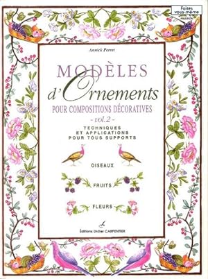 Modèles D'ornements Pour Compositions Décoratives - vol. 2 - : Techniques et Applications Pour To...