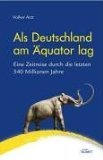 Bild des Verkufers fr Als Deutschland am quator lag : eine Zeitreise durch die letzten 540 Millionen Jahre. Mit Ill. von Knud Jaspersen zum Verkauf von Antiquariat  Udo Schwrer