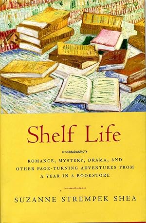 Seller image for SHELF LIFE. Romance, Mystery, Drama, And Other Page-turning Adventures From A Year In A Bookstore. for sale by Kurt Gippert Bookseller (ABAA)