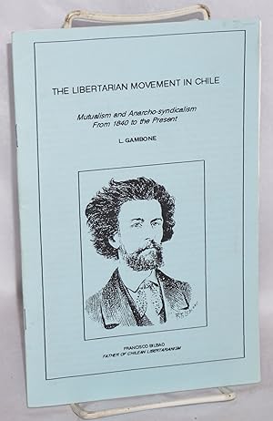 Bild des Verkufers fr The Libertarian movement in Chile. Mutualism and Anarcho-syndicalism from 1840 to the present zum Verkauf von Bolerium Books Inc.