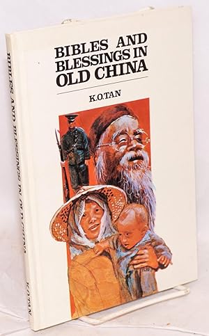 Bibles and blessings in old China a personal testimony [translated by pastor S. F. Chu and Mr. C....