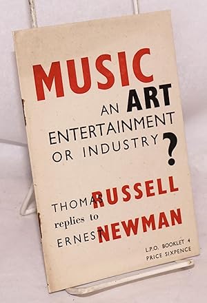 Music: an art, entertainment, or industry? Thomas Russell replies to Ernest Newman