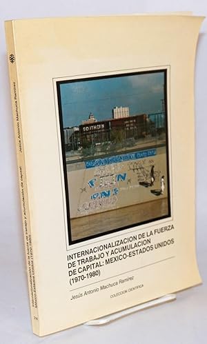 Seller image for Internacionalizatin de la fuerza de trabajo y acumulacin de capital: Mxico - Estados Unidos(1920 - 1980) for sale by Bolerium Books Inc.