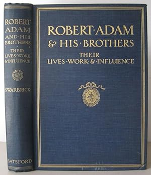 Seller image for Robert Adam and His Brothers Their Lives, Work and Influence on English Architecture, Decoration and Furniture. for sale by David Strauss