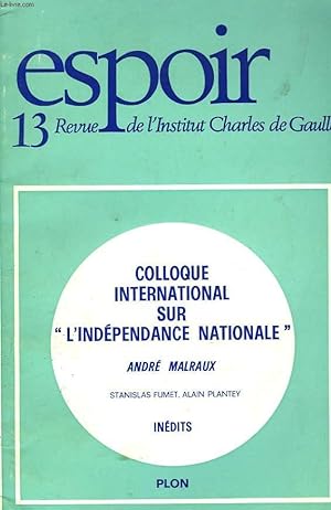 Image du vendeur pour ESPOIR, REVUE DE L'INSTITUT CHARLES DE GAULLE N13, DECEMBRE 1975 COLLOQUE INTERNATIONAL SUR "L'INDEPENDANCE NATIONALE" / ANDRE MALRAUX / STANISLAS FUMET, ALAIN PLANTEY / INEDITS. mis en vente par Le-Livre