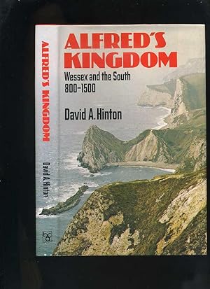 Alfred's Kingdom: Wessex and the South 800-1500 (History in the Landscape)
