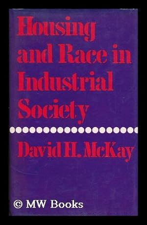 Imagen del vendedor de Housing and race in industrial society : civil rights and urban policy in Britain and the United States / David H. McKay a la venta por MW Books Ltd.